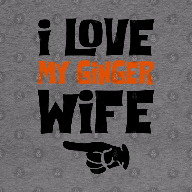 Love My Ginger Wife Funny by KsuAnn